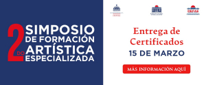 ENTREGA CERTIFICACIÓN DE SEGUNDO SIMPOSIO DE FORMACIÓN ARTÍSTICA ESPECIALIZADA